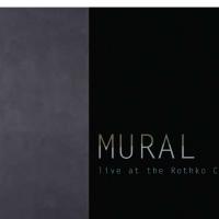 MURAL: Live At The Rothko Chapel (Rothko Chapel Publications, 2011)