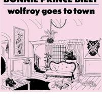 BONNIE  'PRINCE' BILLY: Wolfroy Goes To Town (Drag City, 2011)  (ponovitev 31. 10. 2011 ob 00.30)