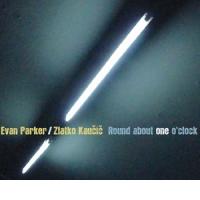 ZLATKO KAU�I� & EVAN PARKER: Round About One O' Clock (Not Two, 2011)  (ponovitev 5. 11. 2011 ob 00.30)