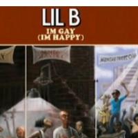 LIL' B: I'm Gay (I'm Happy) (BasedWorld, 2011) (ponovitev 5.8.2011 ob 00.30)