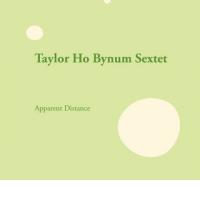 TAYLOR HO BYNUM SEXTET: Apparent Distance  (Firehouse 12, 2011)  (ponovitev 25. 12. 2011 ob 00.30)
