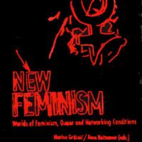 Zbornik: NEW FEMINISM  Worlds of Feminism, Queer and Networking Conditions