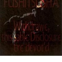 FUSHITSUSHA - Withdrawe, this sable Disclosure ere devot'd (Les Disques Victo, 1998)